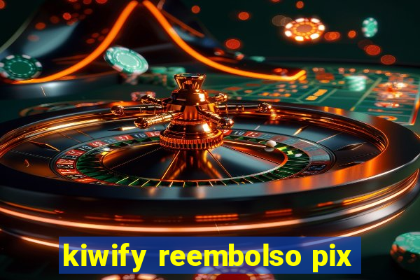 kiwify reembolso pix